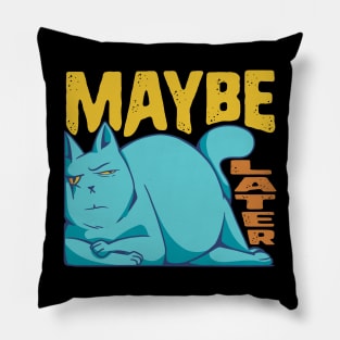 Funny Maybe Later Cat - for Cat Moms and Dads Pillow