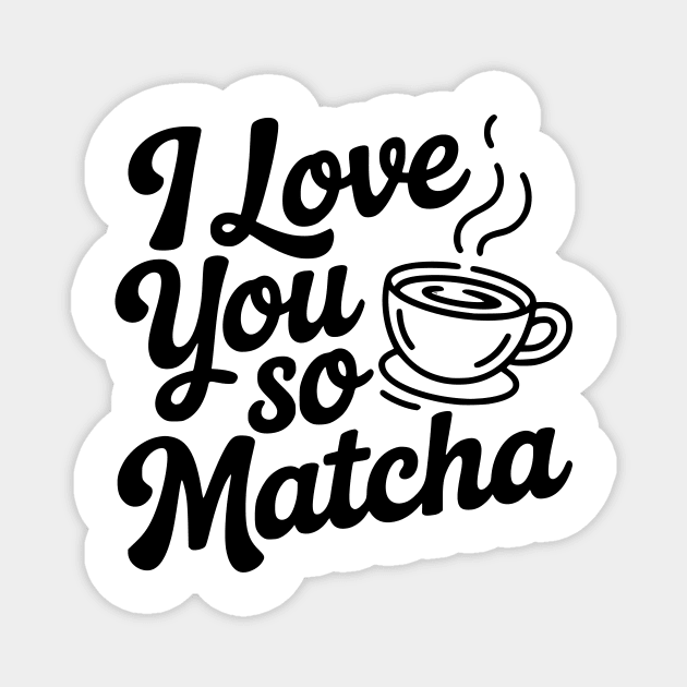I Love You So Matcha Magnet by Frank Ring