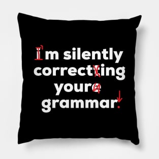 I'm Silently Correcting Your Grammar Funny School Pillow