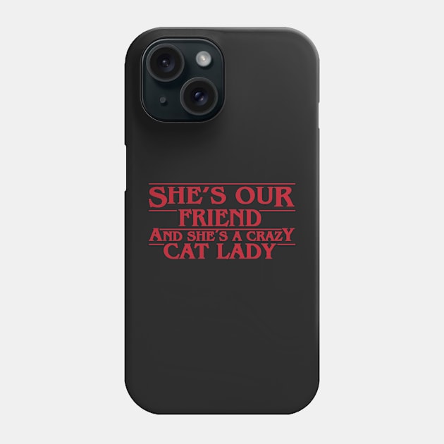 Shes Our Friend And Shes A Crazy Cat Lady Phone Case by Cinestore Merch
