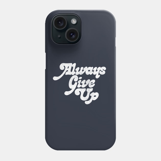 Always Give Up - Humorous Typography Design Phone Case by DankFutura