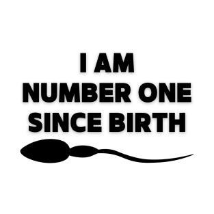 I am number one since birth - Quotation T-Shirt