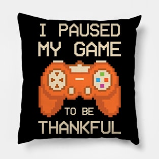 Paused My Game To Be Thankful Thanksgiving Funny Pillow