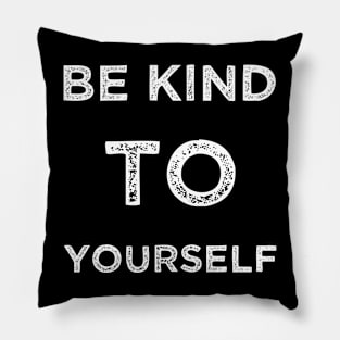 Be kind to yourself Pillow