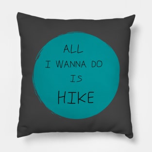 All I Wanna Do Is Hike Pillow