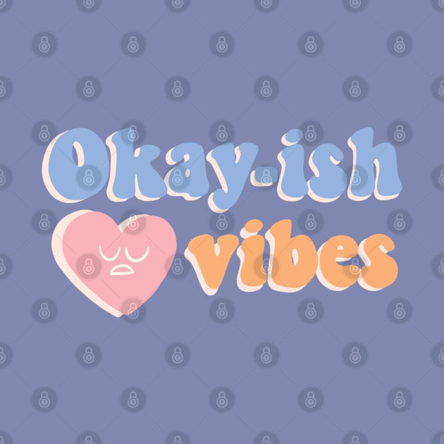 Okay-ish vibes by awesomesaucebysandy