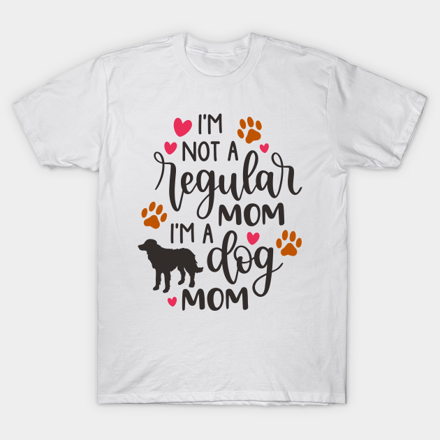 Discover I'm Not A Regular Mom I'm A Dog Mom - Dog Mom - T-Shirt