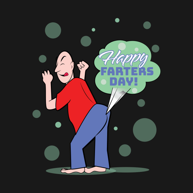 Happy Farters Day! - Farters Day - T-Shirt