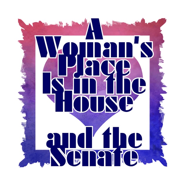 A Woman's Place Is in the House  and the Senate by trubble