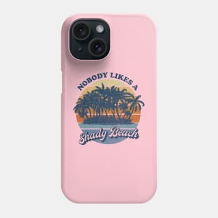 Nobody Likes a Shady Beach Phone Case