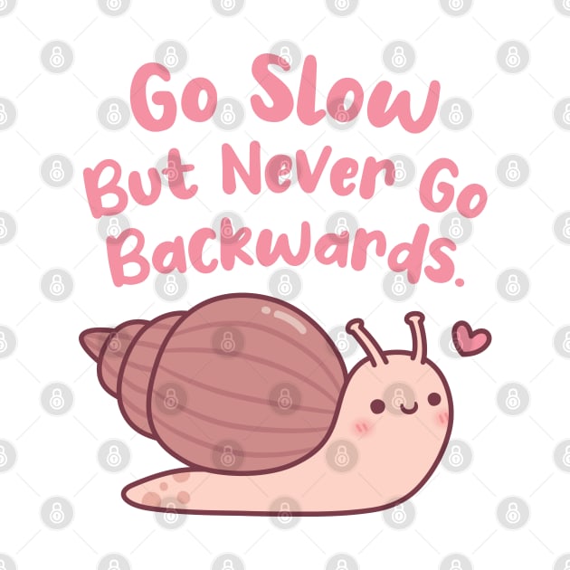 Cute Snail Go Slow But Never Go Backwards by rustydoodle