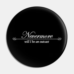 nevermore will i be an outcast Pin