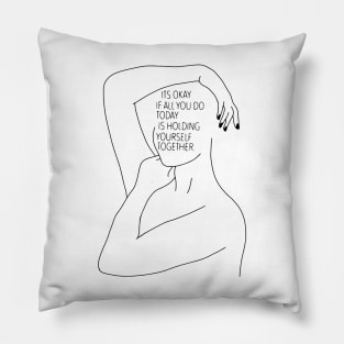 It's okay if all you do today is holding yourself together. Pillow