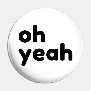 Oh Yeah. Funny Sarcastic Quote Pin