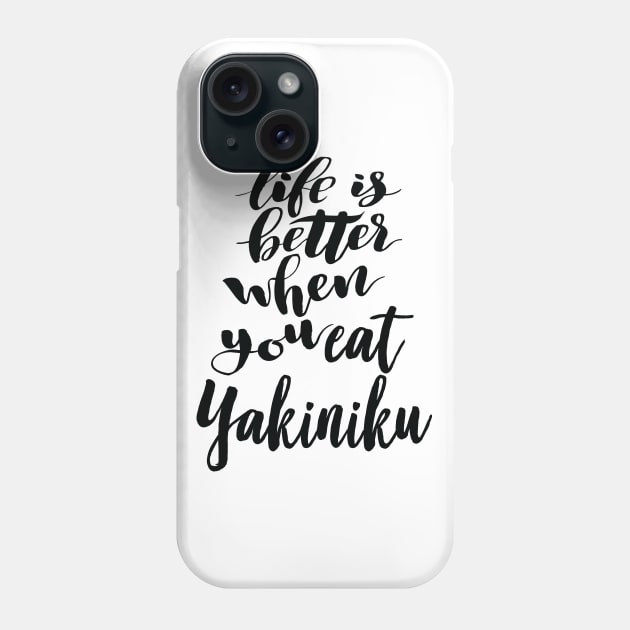 Life Is Better When You Eat Yakiniku Phone Case by ProjectX23Red