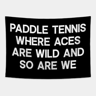 Paddle Tennis Where Aces Are Wild and So Are We Tapestry