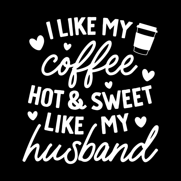 I like My Coffee Hot and Sweet Like My Husband by DANPUBLIC