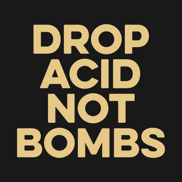 Drop Acid Not Bombs by Yusa The Faith