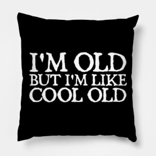 I'm Old But I'm Like Cool Old Pillow