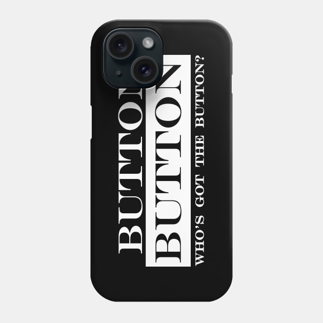 button button whos got the button Phone Case by NotComplainingJustAsking