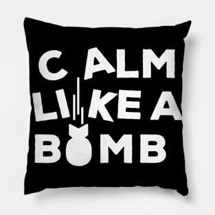 CALM LIKE A BOMB Pillow