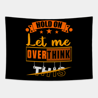 Funny Sarcastic Quote Hold On Let Me Overthink This Tapestry