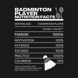 Badminton Player Nutrition Facts - White on Black - Funny Memes Rackets Shuttlecock T-Shirt