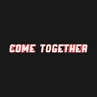 Come Together T-Shirt