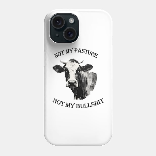 Not my pasture not my bullshit black letters Phone Case by NivestaMelo