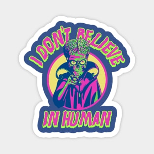 I don't believe in humans! Ack Ack Magnet