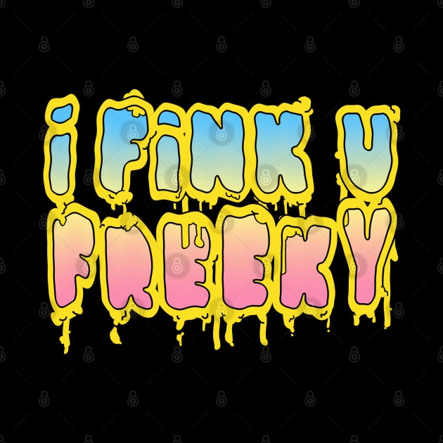 I Fink U Freeky #2 - Slogan Typographic Grime Design by DankFutura