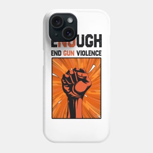 Enough End Gun Violence Anti Gun Gun Violence Awareness Phone Case