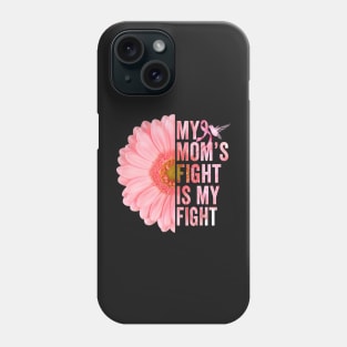 My Moms Fight Is My Fight Breast Cancer Awareness Flower Phone Case