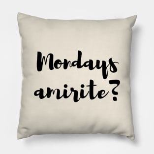 Mondays, Am I Right? Pillow