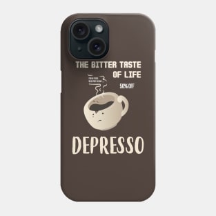 The Bitter Taste Of Life Depresso Phone Case