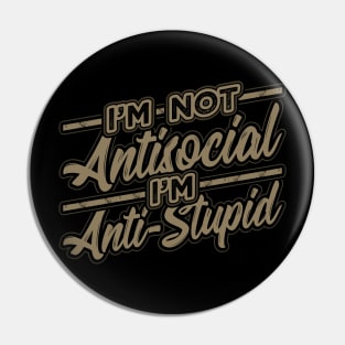 Im not Antisocial Im Anti Stupid Pin