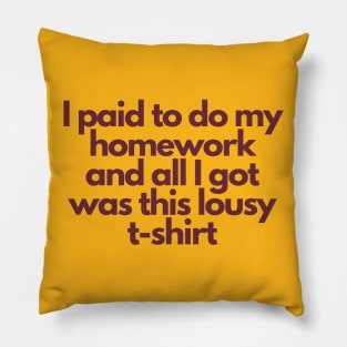 ASU Shirt: I Paid To Do My Homework and All I Got Was This Lousy T-Shirt Pillow