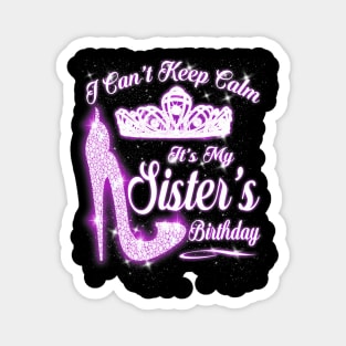 I Cant Keep Calm Its My Sisters Birthday High Heels Magnet