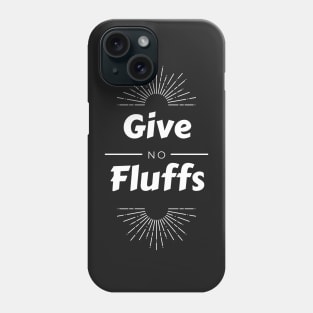 Give No Fluffs Phone Case