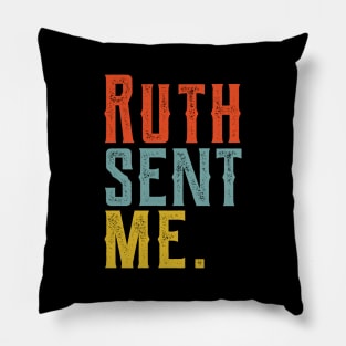 Ruth Sent Me ruth sent me ruth sent me ruth Pillow