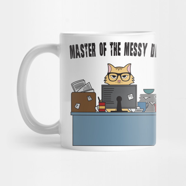 Master Of The Messy Desk Nerdy Cat Messy Desk Mug Teepublic