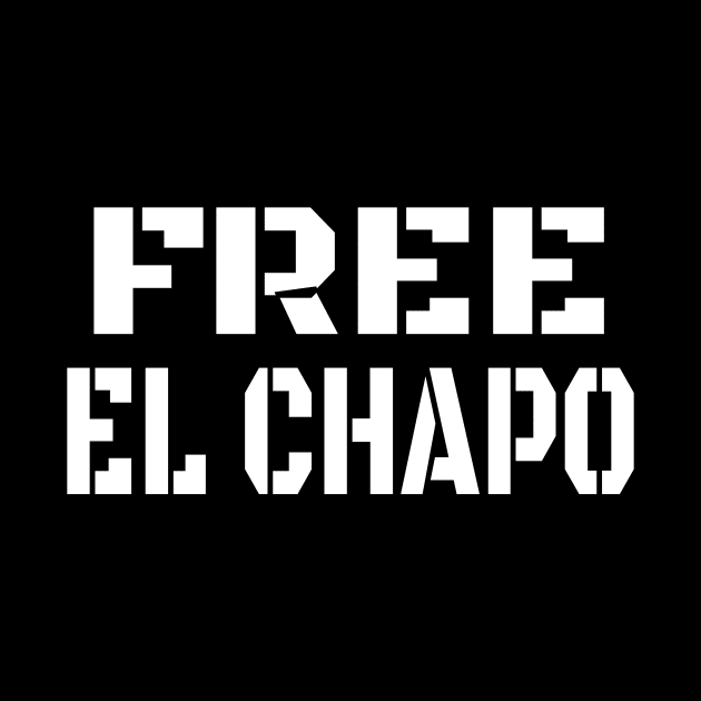 FREE EL CHAPO Funny Tee by OriginalGiftsIdeas