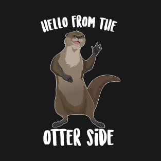 Hello From The Otter Side T-Shirt