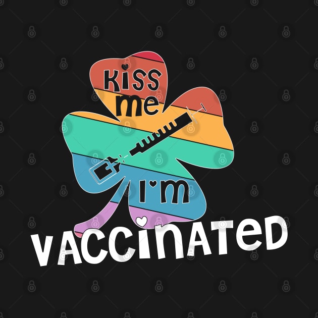 Kiss Me I'm Vaccinated rainbow clover St. Patrick funny by Timeforplay