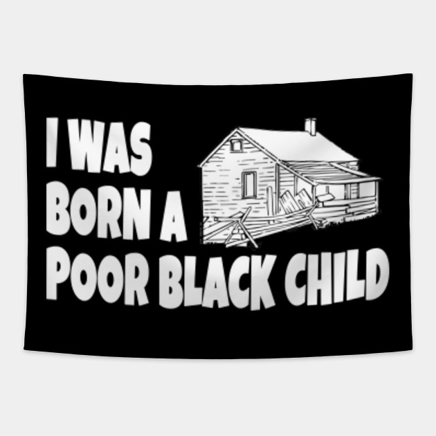 I Was Born A Poor Black Child The Jerk Tapestry Teepublic