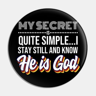 My Secret is Quite Simple..I Stay Still And Know He Is GOD! Pin