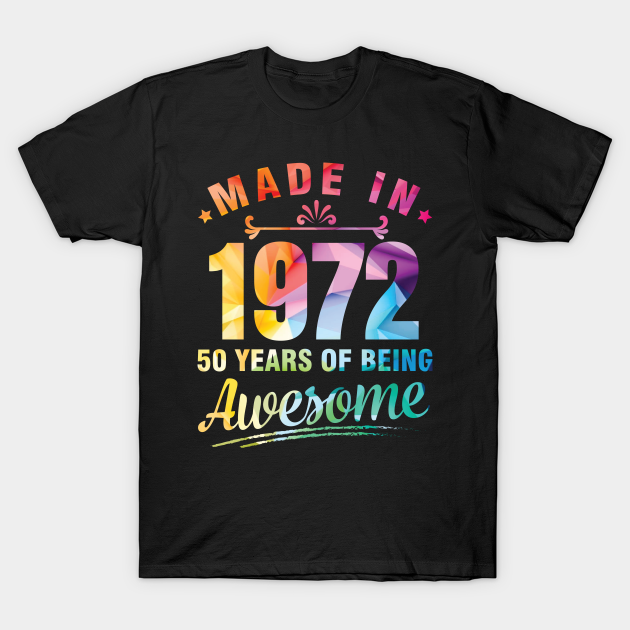 Discover Made In 1972 Happy Birthday Me You 50 Years Of Being Awesome - 50 Years Of Being Awesome Made In 1972 - T-Shirt