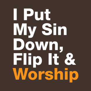 I Put My Sin Down Flip It And Worship T-Shirt