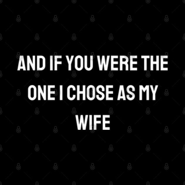 And if you were the one I chose as my wife by BWasted