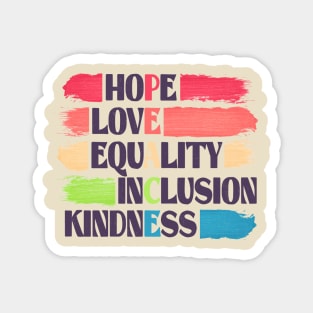 hope love equality inclusion kindness PEACE human rights Magnet